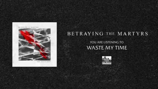 Betraying the Martyrs - Waste My Time