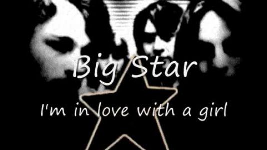 Big Star - I’m in Love With a Girl
