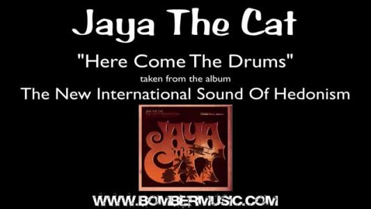 Jaya the Cat - Here Come the Drums