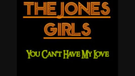 The Jones Girls - You Can't Have My Love